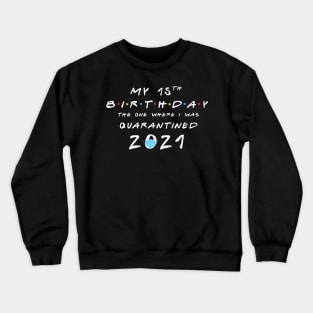 My 15th Birthday - 2021 The One Where I was Quarantined Crewneck Sweatshirt